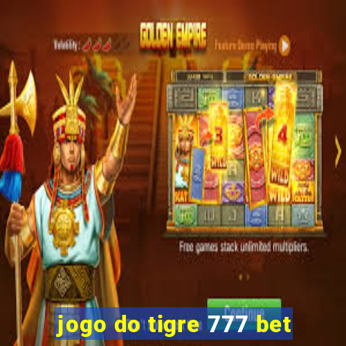 jogo do tigre 777 bet